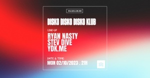 DISKO DISKO DISKO KLUB W/ RYAN NASTY, STEV DIVE & YDK.ME