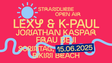 VERLEGT AUF DEN 15. JUNI: LEXY & K-PAUL & JONATHAN KASPAR - strandliebe Open Air I Bikini Beach Bonn