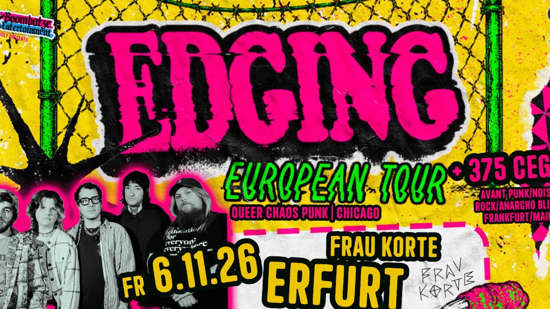 EDGING [Chicago] + 375 CEG [FFM] | 6.11.26 Frau Korte Erfurt