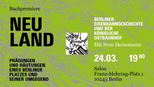 NEULAND. Berliner Eisenbahngeschichte und der königliche Ostbahnhof