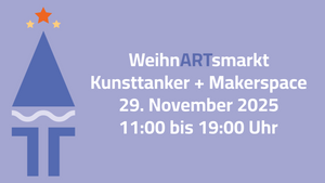 WeihnARTsmarkt Kunsttanker + Makerspace