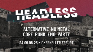 Headless • Alternative-NuMetal-Core-PopPunk-Emo-Party • Kickerkeller Erfurt