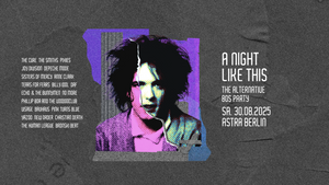 А NIGHT LIKE THIS • The Alternative 80s Party • Astra Berlin