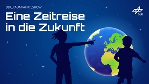 DLR_Raumfahrt_Show – „Eine Zeitreise in die Zukunft“