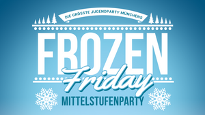 Münchner Mittelstufenparty: Frozen Friday