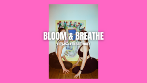 BLOOM & BREATHE – Yoga Flow & Breathwork Journey