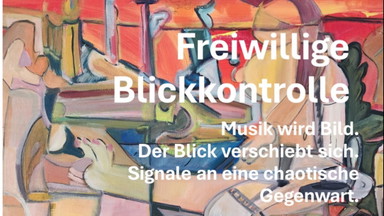 Freiwilige Blickkontrolle - Reloaded - Signale an eine chaotische Gegenwart - Ausstellung