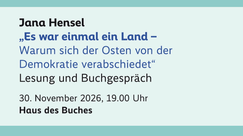 Jana Hensel: "Es war einmal ein Land - Warum sich der Osten von der Demokratie verabschiedet" Lesung und Buchgespräch