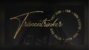 TRÄNENTRINKER - Dark Wave - Dark Electro - Gothic Rock - EBM - Post Punk
