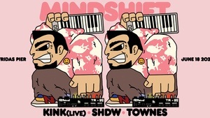 MINDSHIFT pres. KiNK (LIVE) | SHDW | TOWNES