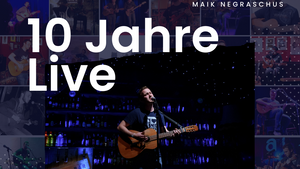 Maik Negraschus | 10 Jahre Live - Jubiläumskonzert