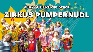 Zirkus Pumpernudl - ein Zirkusprojekt für alle ab 6 Jahren