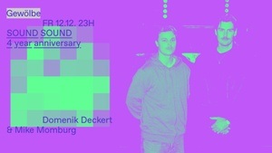 SOUND SOUND 4 Year Anniversary w/ Domenik Deckert & Mike Momburg