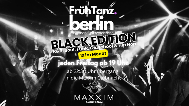 FrühTanz 🖤 Black Edition mit R&B, Soul, Funk, Oldschool & Hip-Hop ab 19 Uhr im Maxxim am Ku´damm