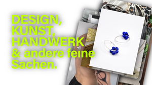 DESIGN, KUNST, HANDWERK & andere feine Sachen.