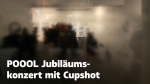 POOOL Jubiläumskonzert mit Cupshot