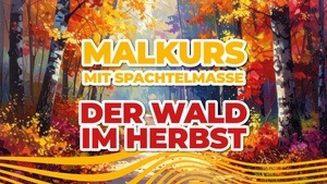 Malkurs mit Spachtelmasse: der Wald im Herbst