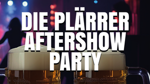 Die Plärrer Aftershowparty