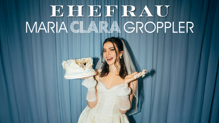 Maria Clara Groppler - EHEFRAU Tour 2027 Berlin