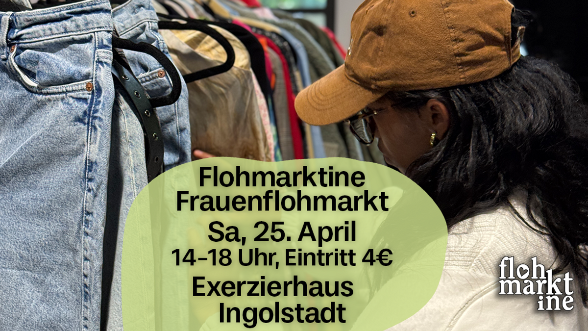 Flohmarktine Frauenflohmarkt / Mädchenflohmarkt!😍 Sa, 25. April Exerzierhaus Ingolstadt
