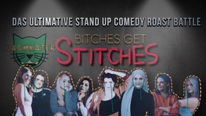 BITCHES GET STITCHES - das Stand Up Comedy Roast Battle