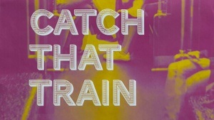 catch that train