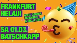 Frankfurt Helau - Die Batschkapp Faschings Party am Samstag