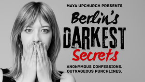 BERLIN’S DARKEST SECRETS - COMEDY & CONFESSIONS