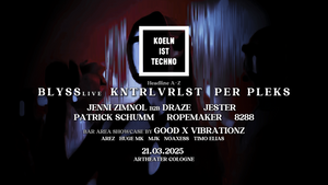 Koeln ist Techno w/ Blyss, KNTRLVRLST, Per Pleks uvm. - 21.03 Artheater Cologne