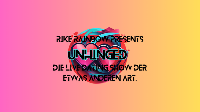 UNHINGED - die Live Dating Show der etwas anderen Art!