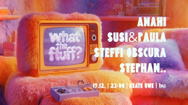 what the fluff?! /// Susi&Paula, Stephan.., Steffi Obscura, anahï