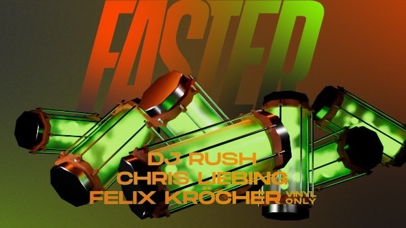 FASTER w/ DJ Rush, Chris Liebing, Felix Kröcher, a.m.