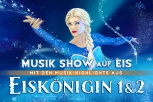 Eiskönigin 1&2 - Die Musik-Show auf Eis mit großem Ensemble!