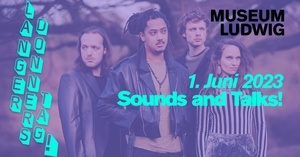 Langer Donnerstag im Museum Ludwig: SOUNDS AND TALKS!