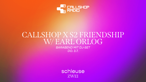 Barabend mit DJ-Set – CALLSHOP x S2 FRIENDSHIP W/ EARL ORLOG