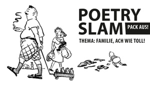Poetry Slam „Pack aus!“ Thema: Familie, ach wie toll! --- präsentiert vom TheaterPACK
