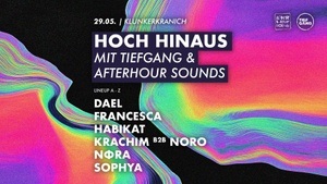 HOCH HINAUS MIT TIEFGANG & AFTERHOUR SOUNDS w. Dael, francesca, Habikat, krachim b2b noro, nΦra, Maria Theresia von Eberg