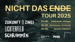 Zukunft||Zwei + Lichterfeld + Schrammen - Nicht das Ende Tour 2025