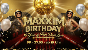 ★ 19 YEARS MAXXIM CLUB – THE BIG ANNIVERSARY WEEKEND ★ Part One
