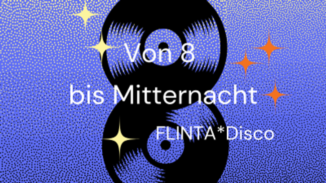 Von Acht bis Mitternacht // FLINTA*Disco