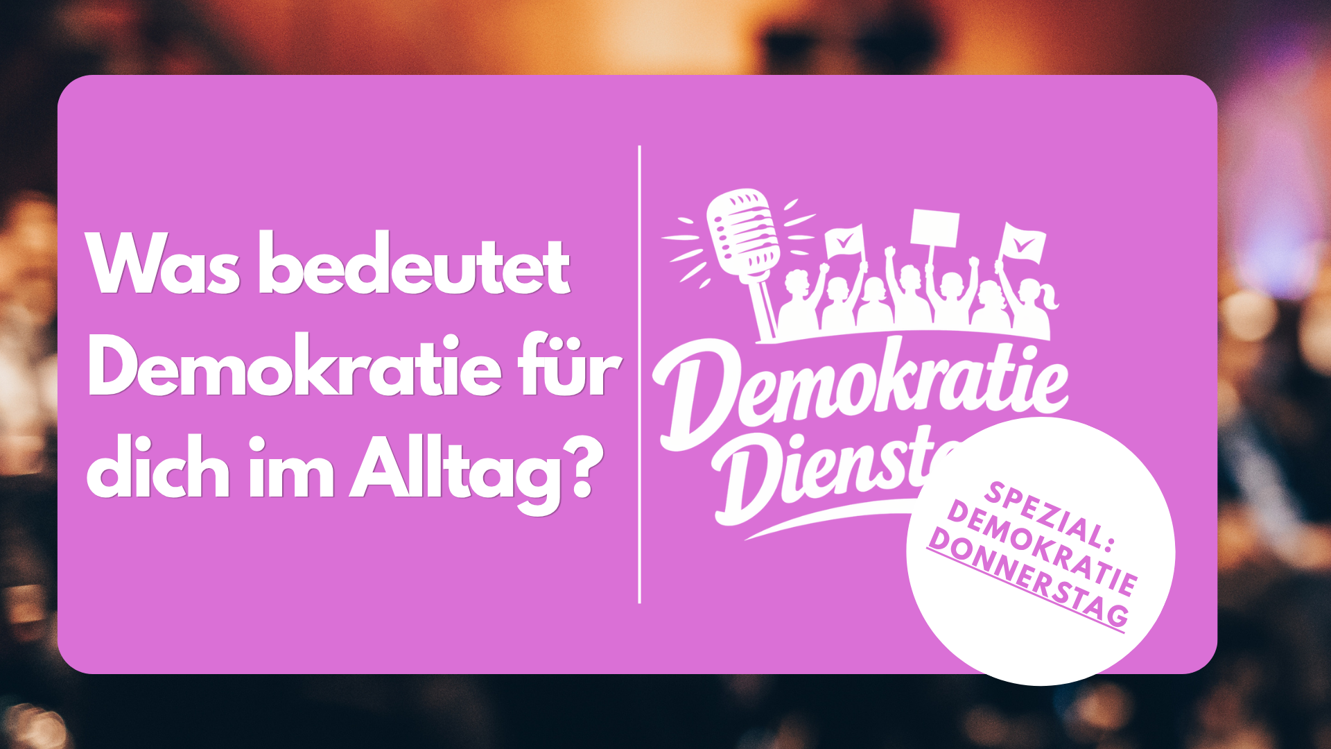 Demokratie Donnerstag - Demokratie Dienstage Spezial