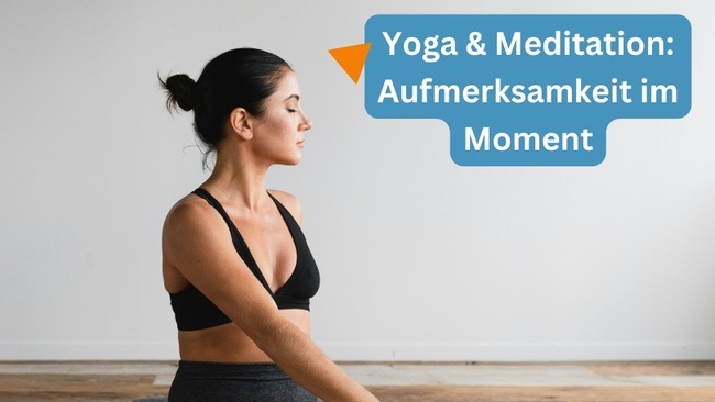 Yoga & Meditation: Aufmerksamkeit im Moment