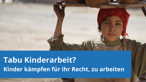 Tabu Kinderarbeit? – Kinder kämpfen für ihr Recht, zu arbeiten