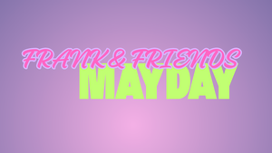 MAYDAY - FRANK. & Friends