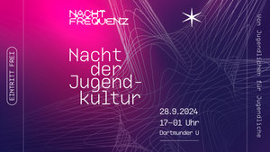 Nachtfrequenz Dortmund//Ein Tagesfestival von Jugendlichen für Jugendliche