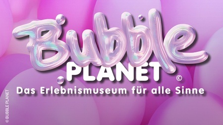 Bubble Planet - Das Erlebnismuseum für alle Sinne