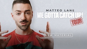 Matteo Lane - We Gotta Catch Up!