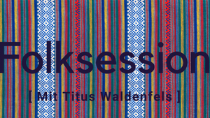 Folksession mit Titus Waldenfels