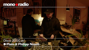 mono•radio: DISCO 2000 w/ Plain & Philipp Nusch