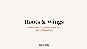 Roots & Wings Meine Identität. Meine Adoption. Meine Biographie.